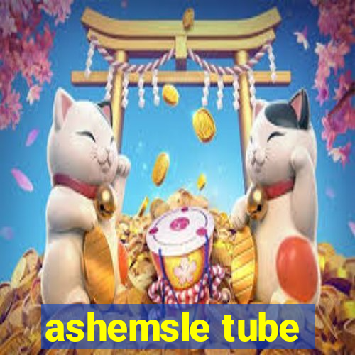 ashemsle tube